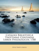 Catalogi Bibliothecæ Thottianæ: Continens Libros Philologicos. 1788 1173762671 Book Cover