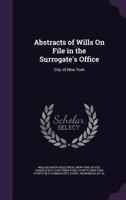 Abstracts of Wills On File in the Surrogate's Office: City of New York ... 1145079504 Book Cover