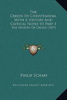 The Creeds of Christendom with A History and Critical Notes Volume I: The History of Creeds 1017252424 Book Cover