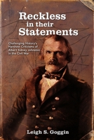 Reckless in their Statements: Challenging History's Harshest Criticisms of Albert Sidney Johnston in the Civil War 0992465877 Book Cover
