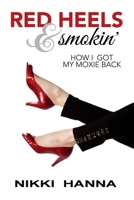 Red Heels and Smokin': How I Got My Moxie Back 0982872674 Book Cover