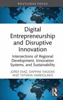 Digital Entrepreneurship and Disruptive Innovation: Intersections of Regional Development, Innovation Systems, and Sustainability (Routledge Focus on Business and Management) 1041017170 Book Cover