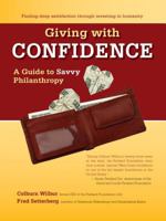 Giving with Confidence: A Guide to Savvy Philanthropy 1597142042 Book Cover