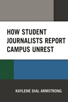 How Student Journalists Report Campus Unrest 1498541151 Book Cover