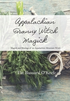 Appalachian Granny Witch Magick: Magick and Musings of an Appalachian Mountain Witch 1951583094 Book Cover