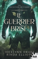 Le Guerrier brisé: Les protecteurs de l'Ombre, T1 (French Edition) B0FFSMWWJM Book Cover