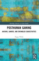 Posthuman Gaming: Avatars, Gamers, and Entangled Subjectivities 1032055030 Book Cover