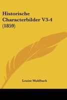 Historische Characterbilder V3-4 (1859) 1160122156 Book Cover