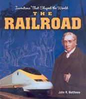 The Railroad (Inventions That Shaped the World) 0756968615 Book Cover