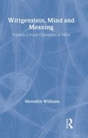 Wittgenstein, Mind and Meaning: Towards a Social Conception of Mind 0415287561 Book Cover