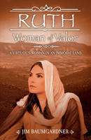 Ruth - Woman of Valor: A Virtuous Woman in an Immoral Land 0988410753 Book Cover