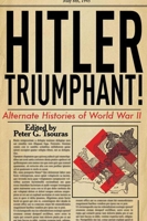 Hitler Triumphant: Alternate Decisions of World War II 1853676993 Book Cover