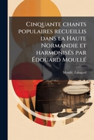Cinquante Chants Populaires Recueillis Dans La Haute-Normandie (1890) 1173096124 Book Cover