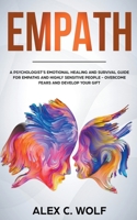 Empath: A Psychologist's Emotional Healing and Survival Guide for Empaths and Highly Sensitive People - Overcome Fears and Develop Your Gift 1393636306 Book Cover