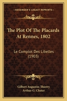 The Plot Of The Placards At Rennes, 1802: Le Complot Des Libelles 1167618564 Book Cover