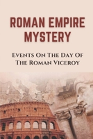 Roman Empire Mystery: Events On The Day Of The Roman Viceroy: Fun The Entertaining Collection null Book Cover