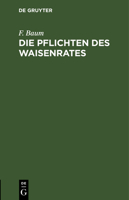 Die Pflichten Des Waisenrates: Ein Praktischer Leitfaden Für Waisenräte Und Verwaltungsbeamte 3112381114 Book Cover