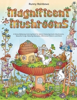 Magnificent Mushrooms: A Stress-Relieving Coloring Book for Adults Featuring Exotic Mushrooms, Beautiful Fungi, Relaxing Mandalas, Whimsical Patterns and More 192243535X Book Cover