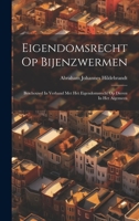 Eigendomsrecht Op Bijenzwermen: Beschouwd In Verband Met Het Eigendomsrecht Op Dieren In Het Algemeen 1021001244 Book Cover