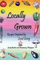 Locally Grown: Recipes Inspired by Local Living 097856488X Book Cover