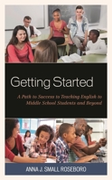 Getting Started: A Path to Success to Teaching English to Middle School Students and Beyond 1475842775 Book Cover