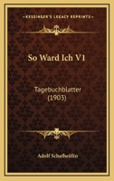 So Ward Ich V1: Tagebuchblatter (1903) 1120866391 Book Cover