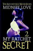 My Ratchet Secret 2: The Ratchetness Never Stops 1530544246 Book Cover