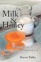 Milk and Honey: 10 Principles to Embracing Your Promised Land 1425958028 Book Cover