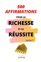 500 Affirmations Pour la Richesse et la Réussite Tome 1 (French Edition) B086GD44NG Book Cover