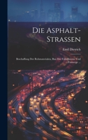 Die Asphalt-Strassen: Beschaffung Der Rohmaterialen, Bau Der Fahrdämme Und Fusswege ... 1021069000 Book Cover