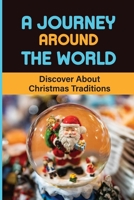 A Journey Around The World: Discover About Christmas Traditions null Book Cover