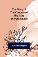 The Glory of the Conquered The Story of a Great Love 1982011475 Book Cover