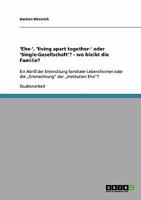 'Ehe-', 'living apart together-' oder 'Single-Gesellschaft'? - wo bleibt die Familie?: Ein Abri� der Entwicklung familialer Lebensformen oder die "Entmachtung" der "Institution Ehe"? 3638789578 Book Cover