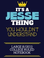 It's A Jesse Thing You Wouldn't Understand Large (8.5x11) College Ruled Notebook: A cute book to write in for any book lovers, doodle writers and budding authors! 1673542190 Book Cover