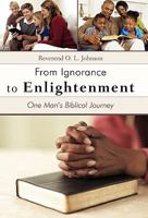 From Ignorance to Enlightenment: One Man's Biblical Journey 1462019382 Book Cover