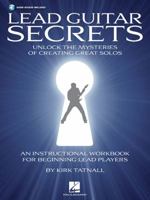 Lead Guitar Secrets: Unlock the Mysteries of Creating Great Solos 1617803588 Book Cover