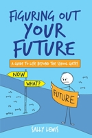 Figuring Out Your Future: A guide to life beyond the school gates 0645439800 Book Cover