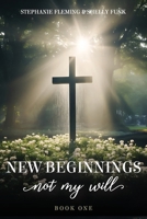New Beginnings - Not My Will 1633574547 Book Cover