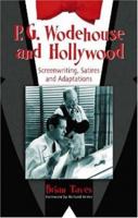 P. G. Wodehouse and Hollywood: Screenwriting, Satires and Adaptations 0786422882 Book Cover