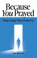 Because You Prayed: Things Change When People Pray 195637065X Book Cover