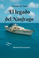 El legado del Náufrago: El destino del "Amor" (Spanish Edition) B0G8W4LLGW Book Cover