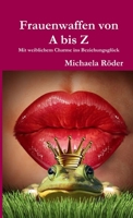 Frauenwaffen von A bis Z - Mit weiblichem Charme ins Beziehungsglück 0244371210 Book Cover