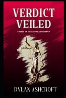 Verdict Veiled: Exposing the Cracks in the Justice System B0DJ5R9F3X Book Cover