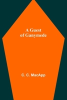 A Guest of Ganymede 1539150631 Book Cover