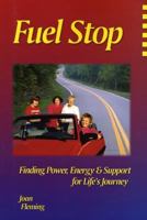 Fuel Stop Finding Power, Energy & Support for Life's Journey 0964448416 Book Cover