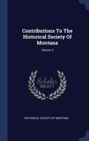 Contributions To The Historical Society Of Montana, Volume 3... 1346402779 Book Cover
