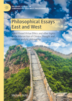 Philosophical Essays East and West: Agent-Based Virtue Ethics and other topics at the intersection of Chinese thought and Western analytic philosophy ... Studies in Comparative East-West Philosophy) 3031399544 Book Cover