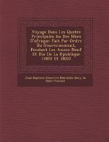 Voyage Dans Les Quatre Principales Les Des Mers D'Afrique: Fait Par Ordre Du Gouvernement, Pendant Les Ann Es Neuf Et Dix de La R Publique (1801 Et 18 1249985579 Book Cover