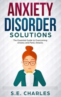 Anxiety Disorder Solutions: The Essential Guide to Overcoming Anxiety and Panic Attacks 1092542620 Book Cover