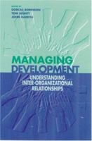 Managing Development: Understanding Inter-Organizational Relationships 0761964797 Book Cover